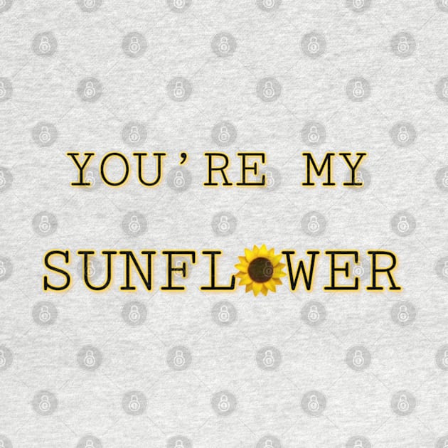 You're My Sunflower by Wandering Barefoot